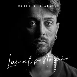 Roberto D'angelo — Lui Al Posto Mio — обложка